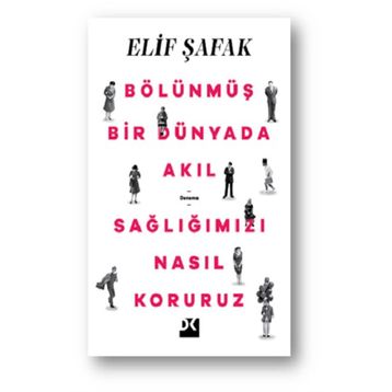 Bölünmüş Bir Dünyada Akıl Sağlığımızı Nasıl Koruruz - Elif Şafak