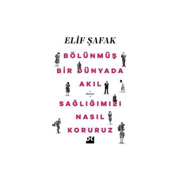 Bölünmüş Bir Dünyada Akıl Sağlığımızı Nasıl Koruruz - Elif Şafak