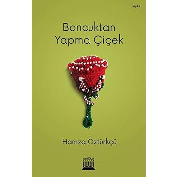 Boncuktan Yapma Çiçek - Hamza Öztürkçü