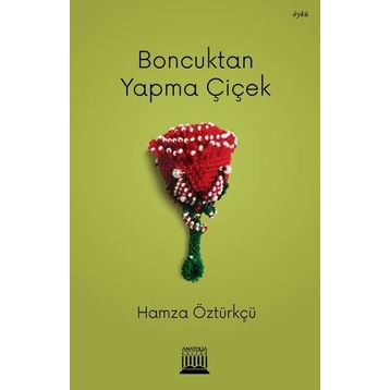 Boncuktan Yapma Çiçek - Hamza Öztürkçü