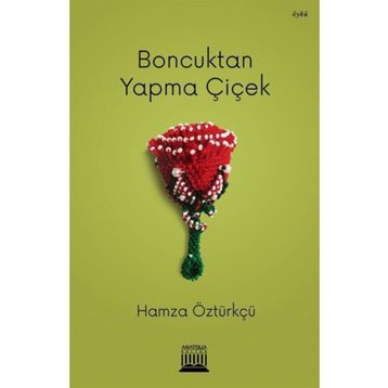 Boncuktan Yapma Çiçek - Hamza Öztürkçü