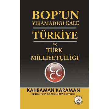 BOPun Yıkamadığı Kale Türkiye ve Türk Milliyetçiliği - Kahraman Karaman