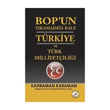 BOPun Yıkamadığı Kale Türkiye ve Türk Milliyetçiliği - Kahraman Karaman