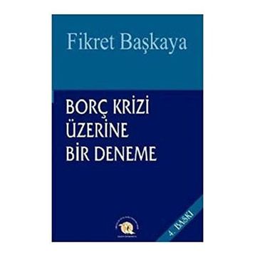 Borç Krizi Üzerine Bir Deneme - Fikret Başkaya