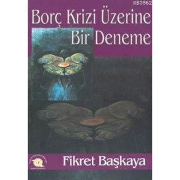 Borç Krizi Üzerine Bir Deneme - Fikret Başkaya