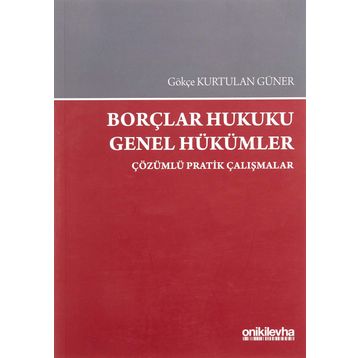 Borçlar Hukuku Genel Hükümler-Çözümlü Pratik Çalışmalar On İki Levha Yayıncılık