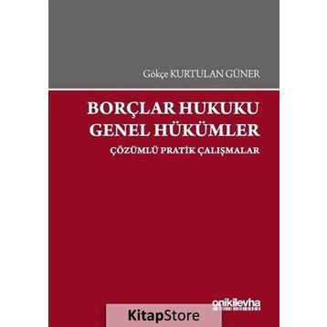 Borçlar Hukuku Genel Hükümler-Çözümlü Pratik Çalışmalar On İki Levha Yayıncılık
