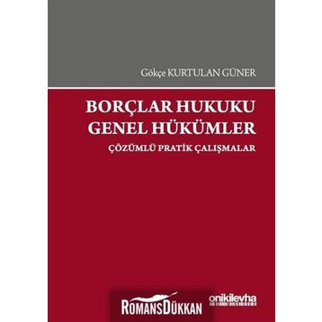 Borçlar Hukuku Genel Hükümler-Çözümlü Pratik Çalışmalar On İki Levha Yayıncılık