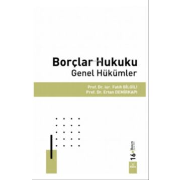 BORÇLAR HUKUKU GENEL HÜKÜMLER - ERTAN DEMİRKAPI;FATIH BILGILI;SÜLEYMAN DEMIR
