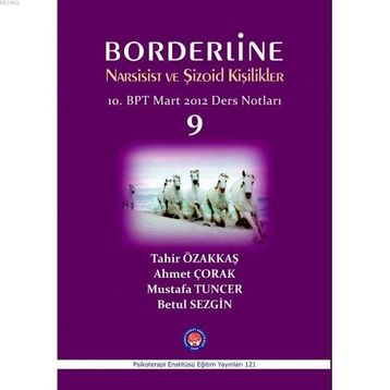 Borderline Narsisist ve Şizoid Kişilikler 10. BPT Mart 2012 Ders Notları 9 - Ahmet Çorak Betül Sezgin Mustafa Tuncer Tahir Özakkaş