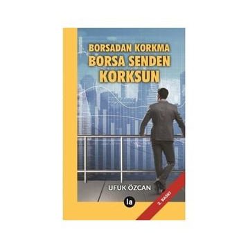 Borsadan Korkma Borsa Senden Korksun - Ufuk Özcan