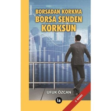 Borsadan Korkma Borsa Senden Korksun - Ufuk Özcan