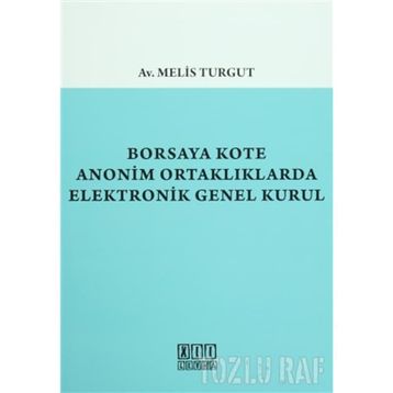 Borsaya Kote Anonim Ortaklıklarda Elektronik Genel Kurul - Melis Turgut