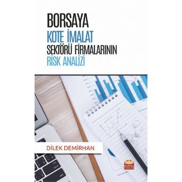 Borsaya Kote İmalat Sektörü Firmalarının Risk Analizi - Dilek Demirhan