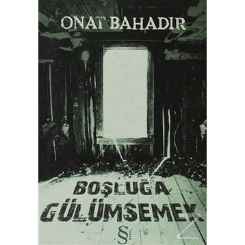 BOŞLUĞA GÜLÜMSEMEK - ONAT BAHADIR