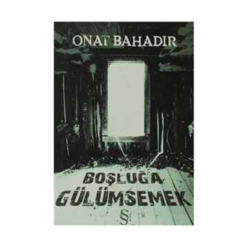 BOŞLUĞA GÜLÜMSEMEK - ONAT BAHADIR