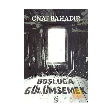 BOŞLUĞA GÜLÜMSEMEK - ONAT BAHADIR