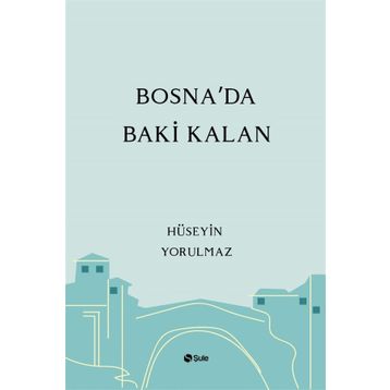 Bosna'da Baki Kalan - Hüseyin Yorulmaz