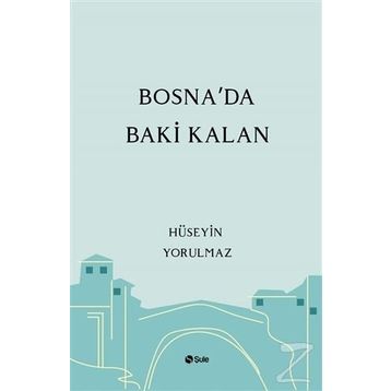 Bosna'da Baki Kalan - Hüseyin Yorulmaz