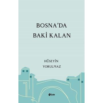 Bosna'da Baki Kalan - Hüseyin Yorulmaz
