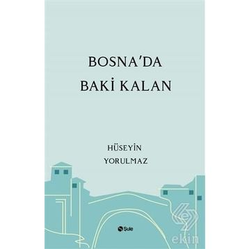 Bosna'da Baki Kalan - Hüseyin Yorulmaz