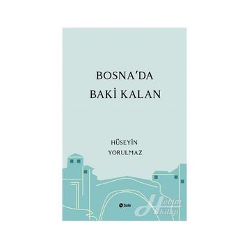Bosna'da Baki Kalan - Hüseyin Yorulmaz