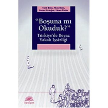 BOŞUNA MI OKUDUK? TÜRKİYEDE BEYAZ YAKALI İŞSİZLİĞİ - KOLEKTIF