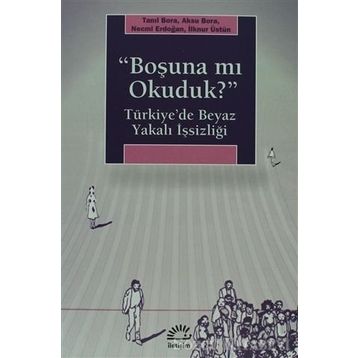 BOŞUNA MI OKUDUK? TÜRKİYEDE BEYAZ YAKALI İŞSİZLİĞİ - KOLEKTIF