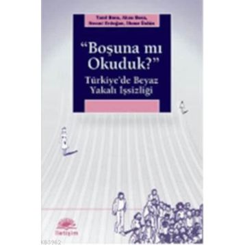 BOŞUNA MI OKUDUK? TÜRKİYEDE BEYAZ YAKALI İŞSİZLİĞİ - KOLEKTIF