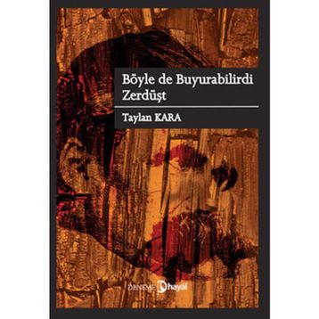 Böyle De Buyurabilirdi Zerdüşt - Taylan Kara