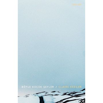 Böyle Küçük Şeyler - Claire Keegan