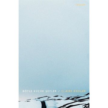 Böyle Küçük Şeyler - Claire Keegan