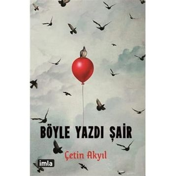 Böyle Yazdı Şair - Çetin Akyıl