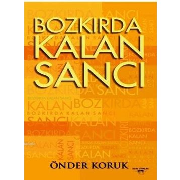 Bozkırda Kalan Sancı - Önder Koruk