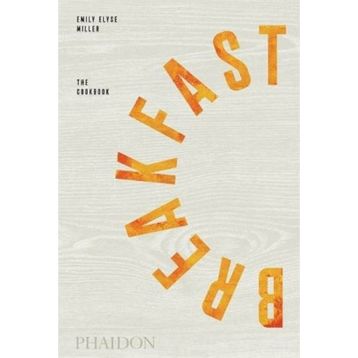 Breakfast The Cookbook - Emily Elyse Miller