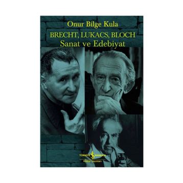 Brecht, Lukacs, Bloch Sanat ve Edebiyat - Onur Bilge Kula