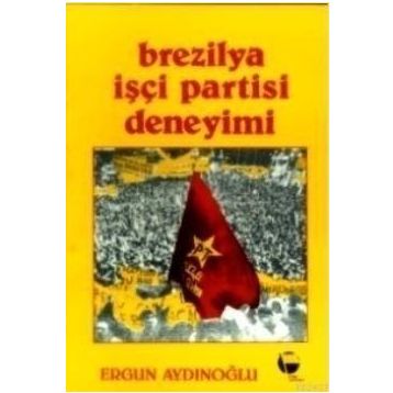 Brezilya İşçi Partisi Deneyimi - Ergun Aydınoğlu