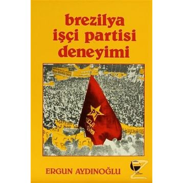 Brezilya İşçi Partisi Deneyimi - Ergun Aydınoğlu