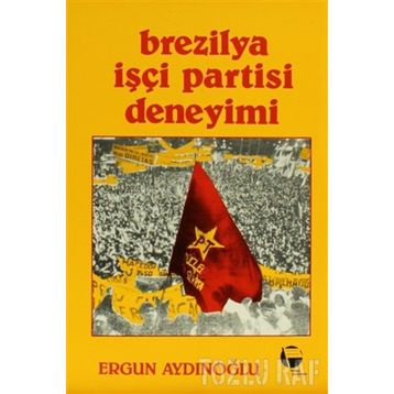 Brezilya İşçi Partisi Deneyimi - Ergun Aydınoğlu