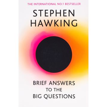 Brief Answers to the Big Questions : the final book from Stephen Hawking - Stephen Hawking