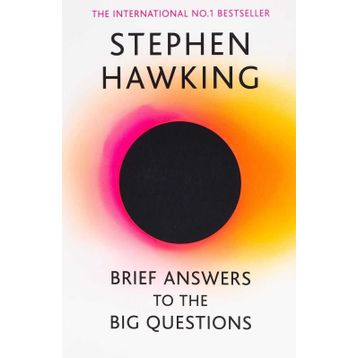 Brief Answers to the Big Questions : the final book from Stephen Hawking - Stephen Hawking