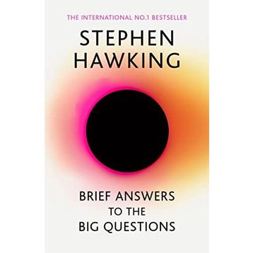 Brief Answers to the Big Questions : the final book from Stephen Hawking - Stephen Hawking