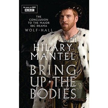 Bring Up the Bodies - Hilary Mantel