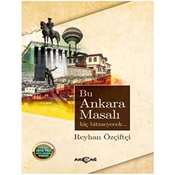Bu Ankara Masalı Hiç Bitmeyecek / Reyhan Özçiftçi