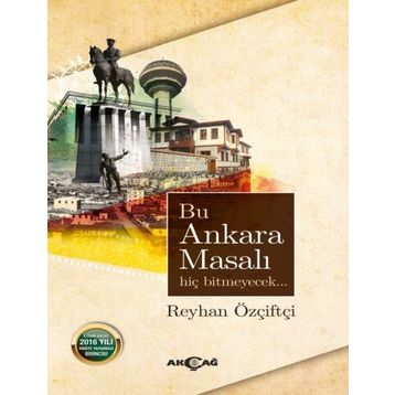 Bu Ankara Masalı Hiç Bitmeyecek / Reyhan Özçiftçi