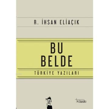 BU BELDE TÜRKİYE YAZILARI - RECEP İHSAN ELİAÇIK