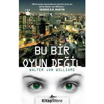 Bu Bir Oyun Değil - Walter Jon Williams