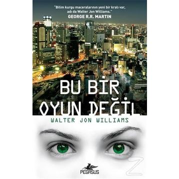 Bu Bir Oyun Değil - Walter Jon Williams