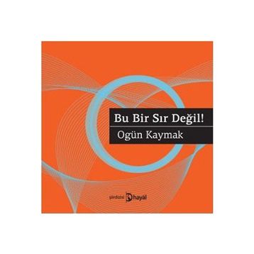 BU BIR SIR DEĞIL! - OGÜN KAYMAK