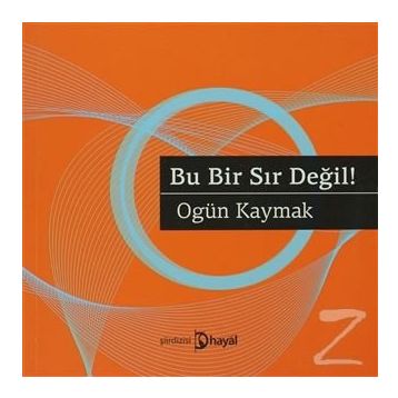 BU BIR SIR DEĞIL! - OGÜN KAYMAK